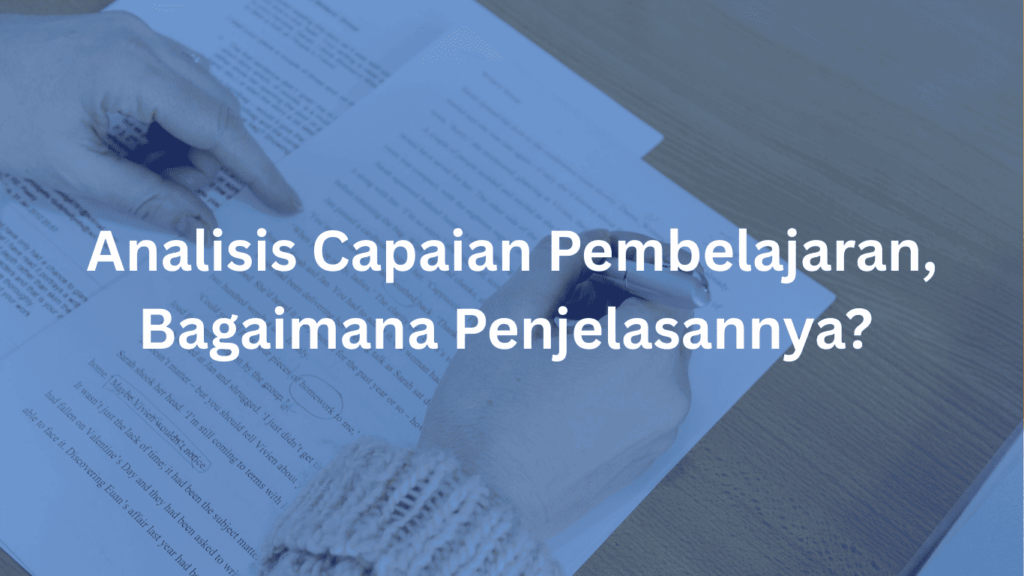 Analisis Capaian Pembelajaran, Bagaimana Penjelasannya?